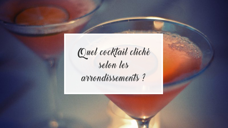 Quel cocktail cliché selon les arrondissements ?