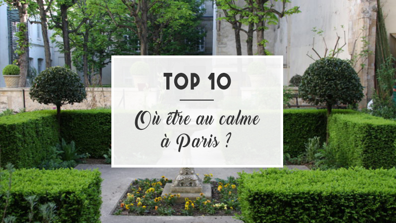 Top 10 : Où être au calme à Paris (si si, ça existe !)