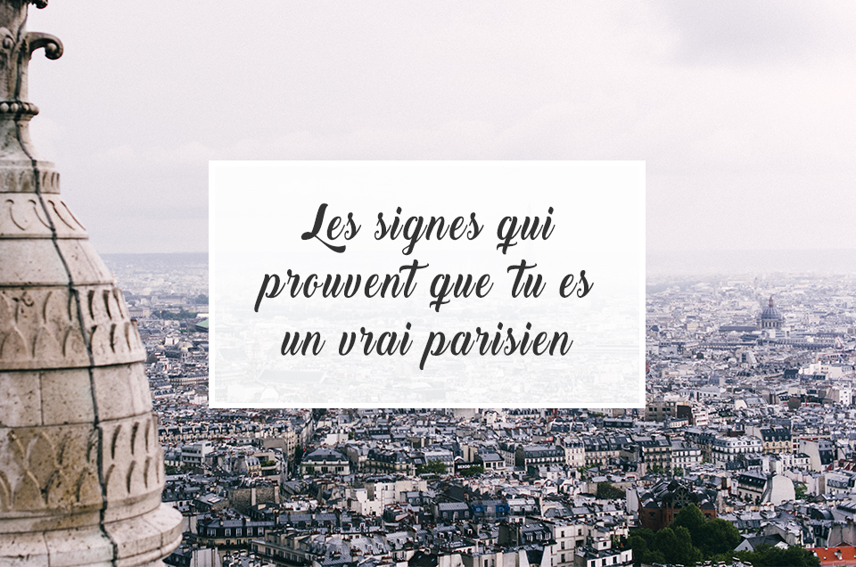 Les signes qui prouvent que tu es un vrai parisien