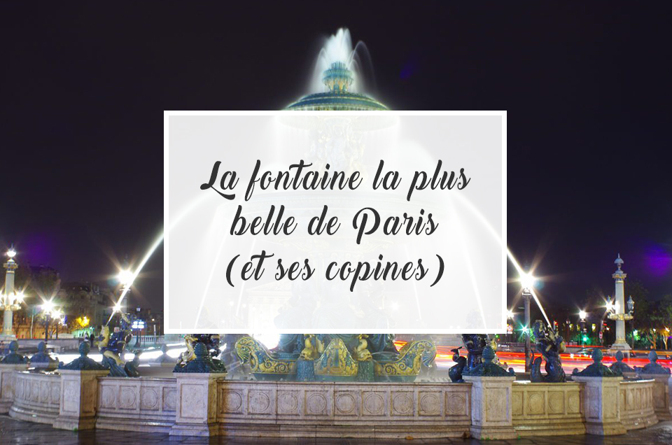 La fontaine la plus belle de Paris (et ses copines)