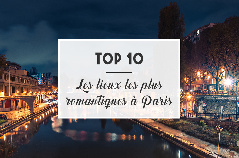 Top 10 : Les lieux les plus romantiques à Paris