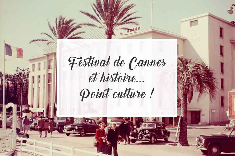 Festival de Cannes et histoire… Point culture !