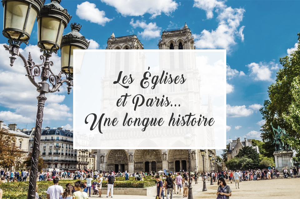 Les églises et Paris… Une longue histoire