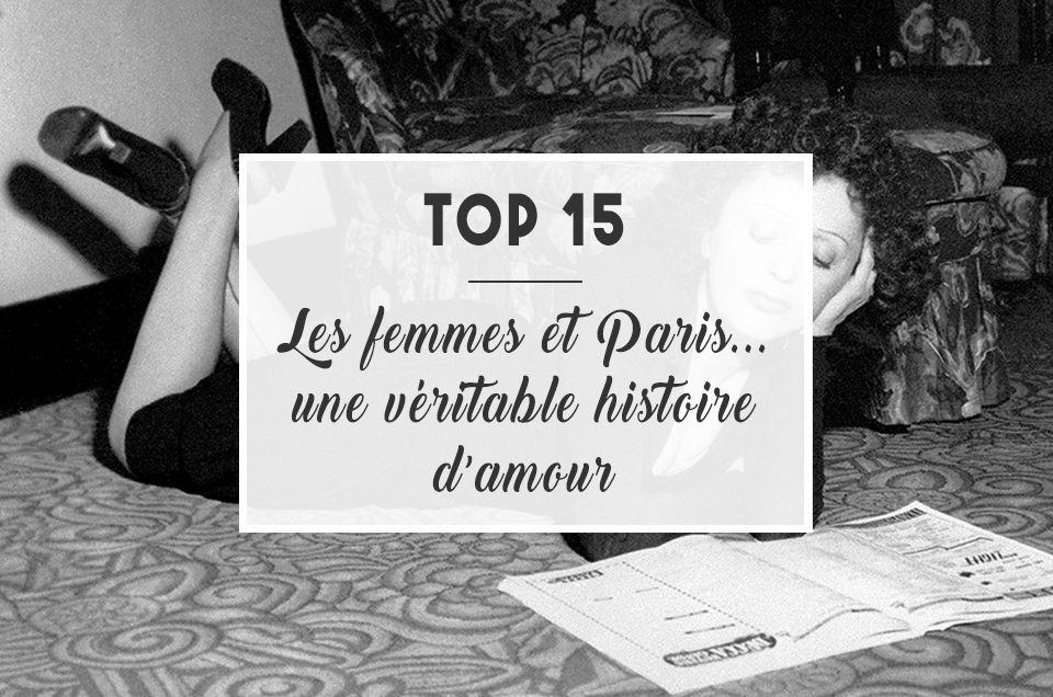 TOP 15 : Les femmes et Paris… Une véritable histoire d’amour